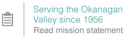 Serving the Okanagan Valley since 1956 Read mission statement