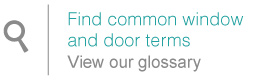 Read common window and door terms View our glossary
